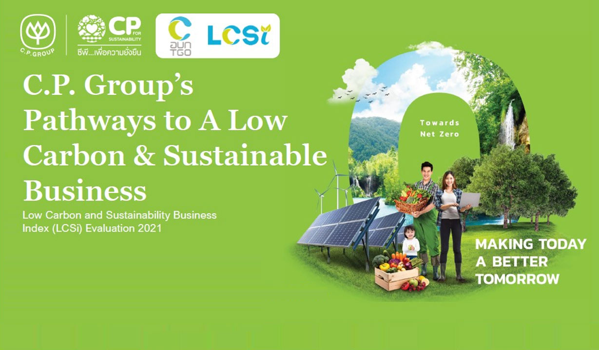 C.P. Group together with CPF-TRUE-CP ALL honored to receive the Low Carbon and Sustainability Business Index (LCSi) Evaluation Award 2021, emphasizing its goal to become a carbon neutral organization by 2030
